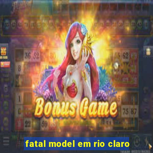 fatal model em rio claro